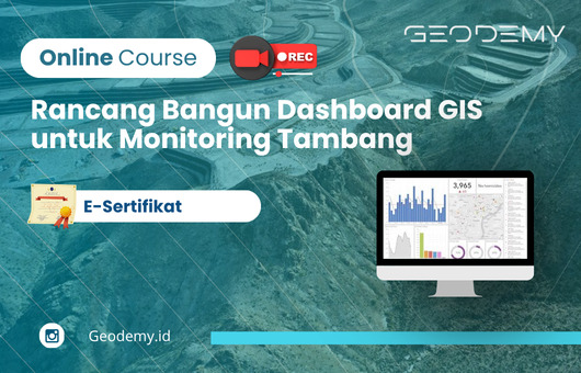 Online Course: Rancang Bangun Dashboard GIS untuk Monitoring Tambang