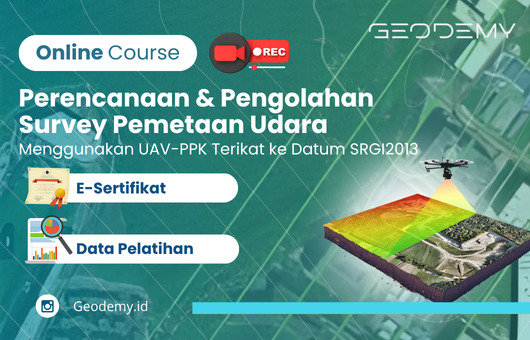 Online Course: Perencanaan dan Pengolahan Survey Pemetaan Udara Menggunakan UAV-PPK Terikat ke Datum SRGI2013