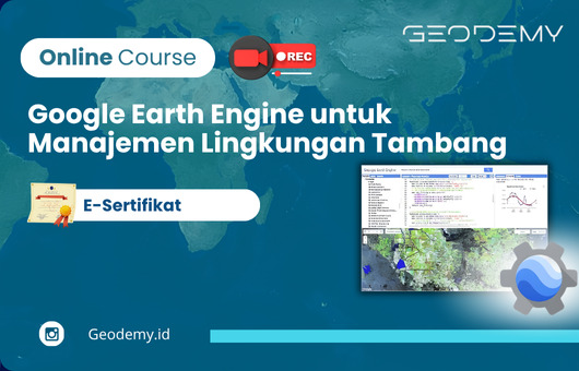 Online Course: Google Earth Engine untuk Manajemen Lingkungan Tambang